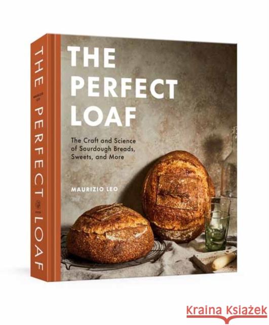 The Perfect Loaf: The Craft and Science of Sourdough Breads, Sweets, and More: A Baking Book Leo, Maurizio 9780593138410