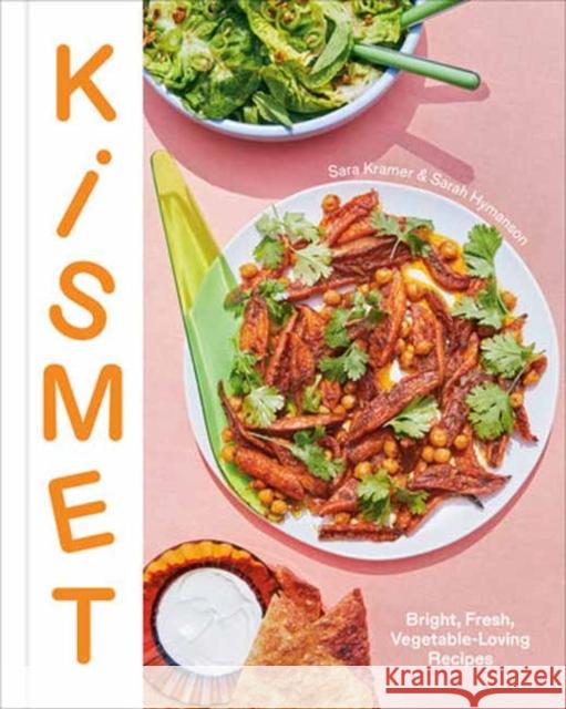 Kismet: Bright, Fresh, Vegetable-Loving Recipes Sara Kramer Sarah Hymanson 9780593139240