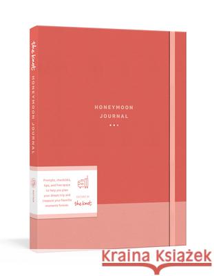 The Knot Honeymoon Journal: Prompts, Checklists, and Tips for Planning and Treasuring Your Dream Trip Editors of the Knot 9780593139516 Clarkson Potter Publishers