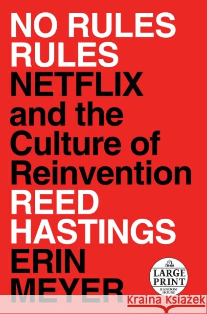 No Rules Rules: Netflix and the Culture of Reinvention Reed Hastings 9780593152386 Random House Large Print Publishing