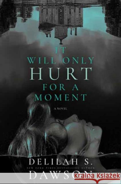 It Will Only Hurt for a Moment: A Novel Delilah S. Dawson 9780593156650