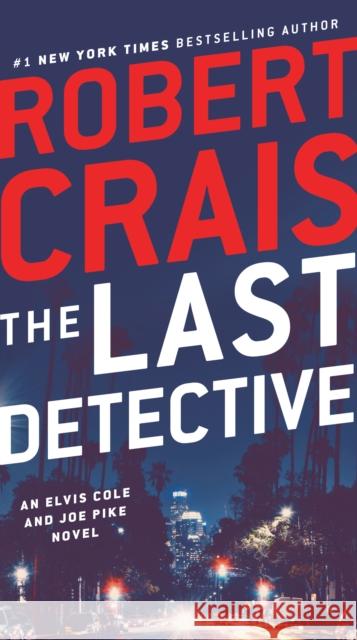 The Last Detective: An Elvis Cole and Joe Pike Novel Robert Crais 9780593157176 Ballantine Books