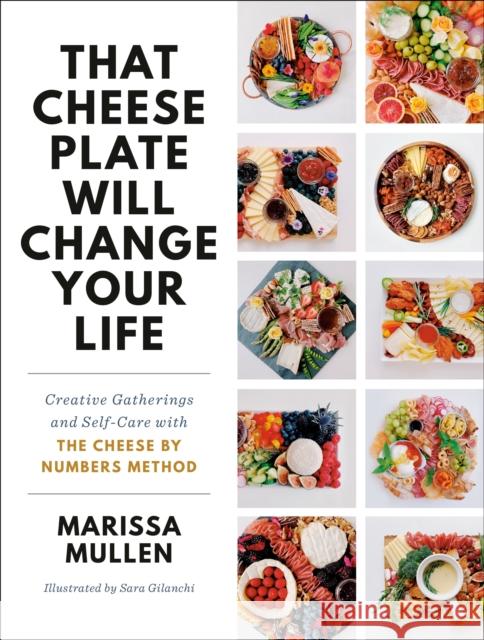 That Cheese Plate Will Change Your Life: Creative Gatherings and Self-Care with the Cheese by Numbers Method Mullen, Marissa 9780593157596