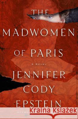 The Madwomen of Paris Jennifer Cody Epstein 9780593158005 Ballantine Books