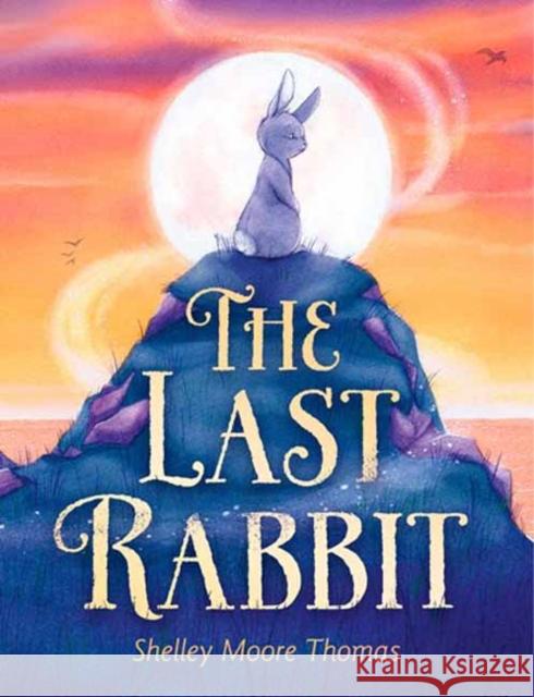 The Last Rabbit Shelley Moore Thomas 9780593173565