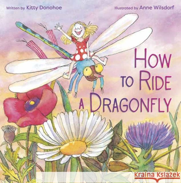 How to Ride a Dragonfly Kitty Donohoe Anne Wilsdorf 9780593175644 Random House USA Inc