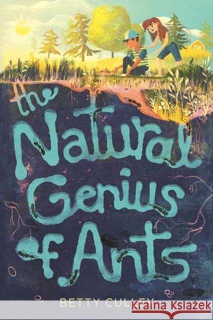The Natural Genius of Ants Betty Culley 9780593175774 Crown Books for Young Readers