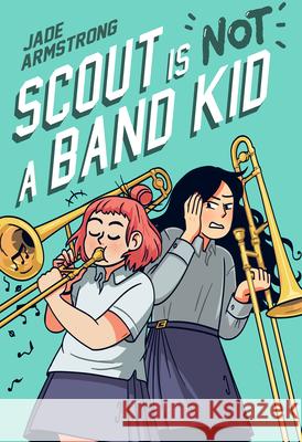 Scout Is Not a Band Kid: (A Graphic Novel) Jade Armstrong 9780593176245 Random House Graphic