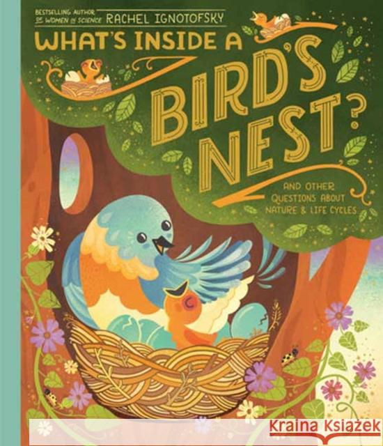 What's Inside A Bird's Nest?: And Other Questions About Nature & Life Cycles Rachel Ignotofsky 9780593176535 Dragonfly Books