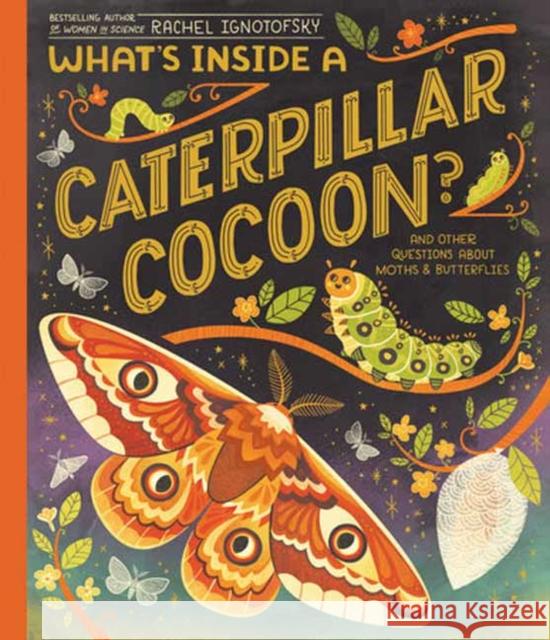 What\'s Inside a Caterpillar Cocoon?: And Other Questions About Moths & Butterflies Rachel Ignotofsky 9780593176573 Random House USA Inc