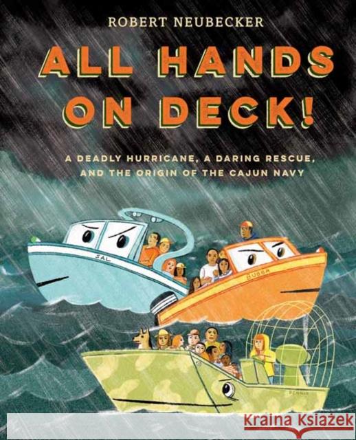 All Hands on Deck!: A Deadly Hurricane, a Daring Rescue, and the Origin of the Cajun Navy Robert Neubecker 9780593176894 Alfred A. Knopf Books for Young Readers