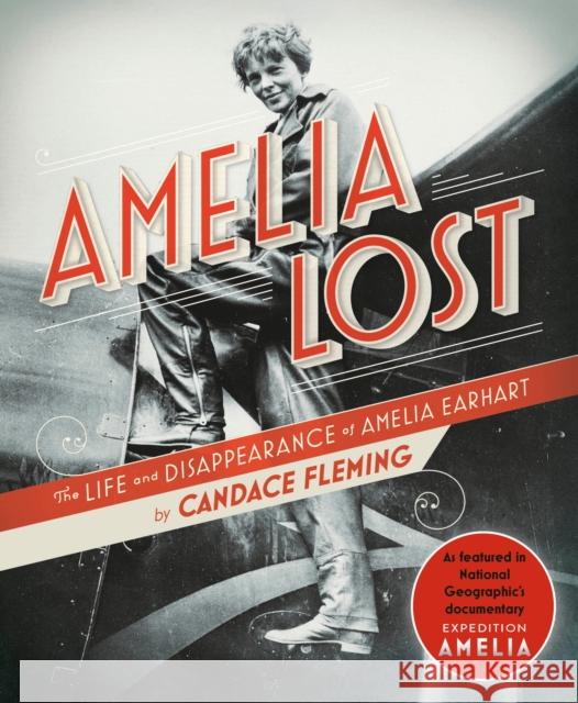 Amelia Lost: The Life and Disappearance of Amelia Earhart Candace Fleming 9780593177846