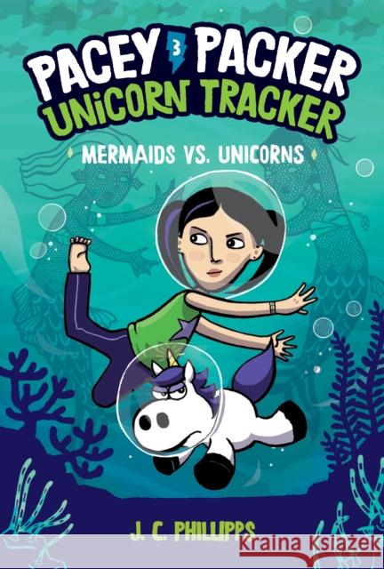 Pacey Packer, Unicorn Tracker 3: Mermaids vs. Unicorns J. C. Phillipps 9780593179567 Random House Books for Young Readers