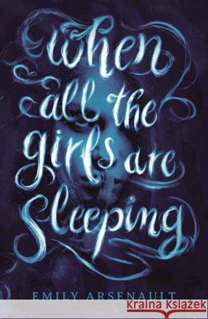 When All the Girls Are Sleeping Emily Arsenault 9780593180792 Delacorte Press