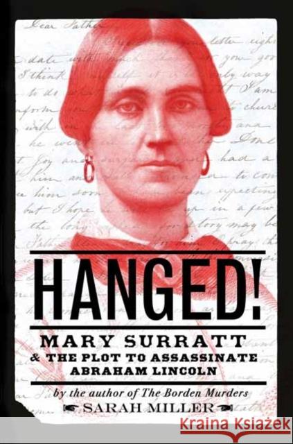 Hanged!: Mary Surratt and the Plot to Assassinate Abraham Lincoln Sarah Miller 9780593181560