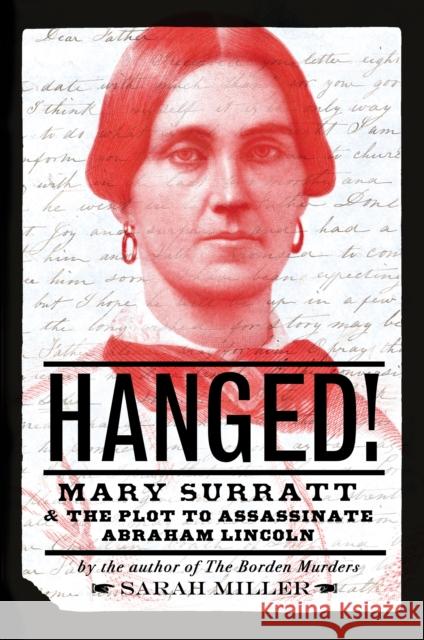 Hanged!: Mary Surratt and the Plot to Assassinate Abraham Lincoln Sarah Miller 9780593181577