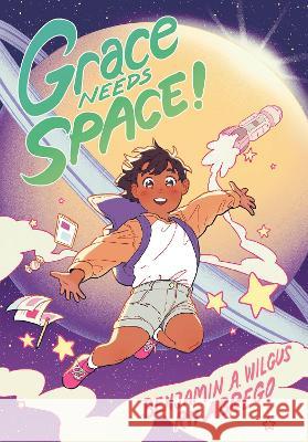 Grace Needs Space!: (A Graphic Novel) Benjamin A. Wilgus Rii Abrego 9780593182406 Random House Graphic