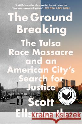 The Ground Breaking: The Tulsa Race Massacre and an American City's Search for Justice Scott Ellsworth 9780593182994 Dutton Books