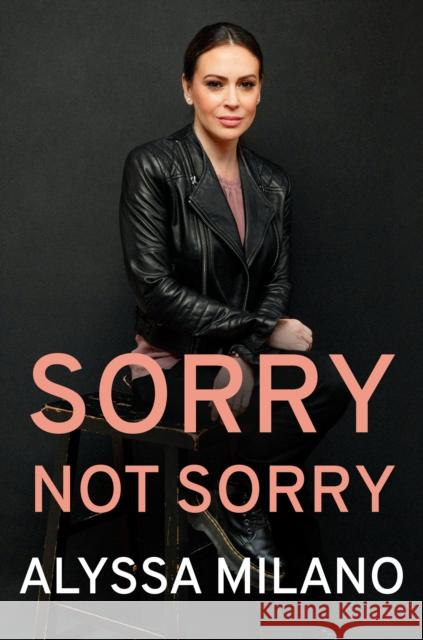 Sorry Not Sorry: Stories I Have Lived Alyssa Milano 9780593183298