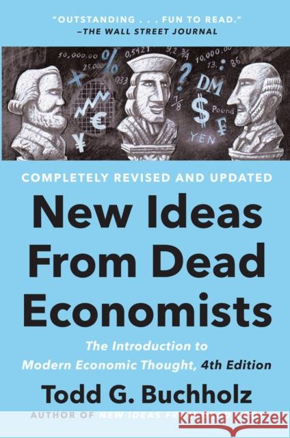 New Ideas From Dead Economists: The Introduction to Modern Economic Thought, 4th Edition Todd G. Buchholz 9780593183540 Penguin Putnam Inc