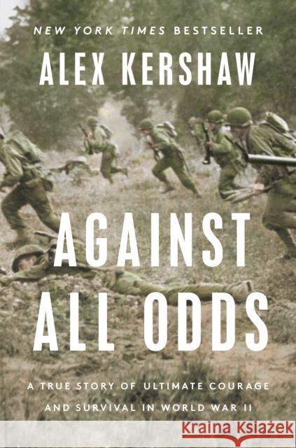 Against All Odds: A True Story of Ultimate Courage and Survival in World War II Alex Kershaw 9780593183748 Dutton Caliber