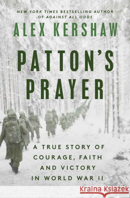 Patton's Prayer: A True Story of Courage, Faith, and Victory in World War II Alex Kershaw 9780593183779 Dutton
