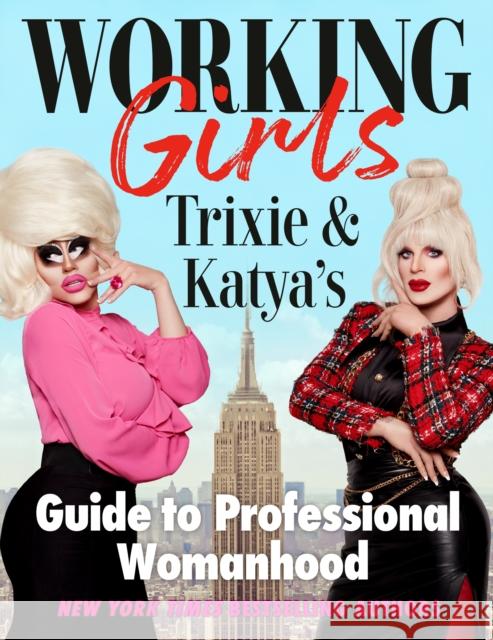 Working Girls: Trixie and Katya's Guide to Professional Womanhood Trixie Mattel Katya 9780593186114 Plume Books