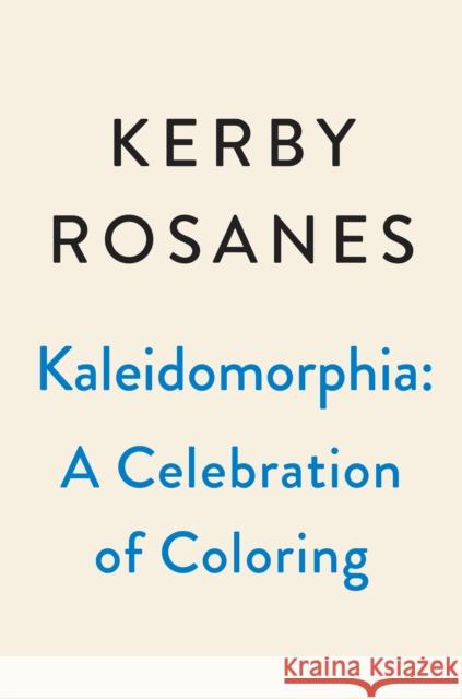 Kaleidomorphia: Celebrating Kerby Rosanes's Coloring Challenges Rosanes, Kerby 9780593186282 Plume Books