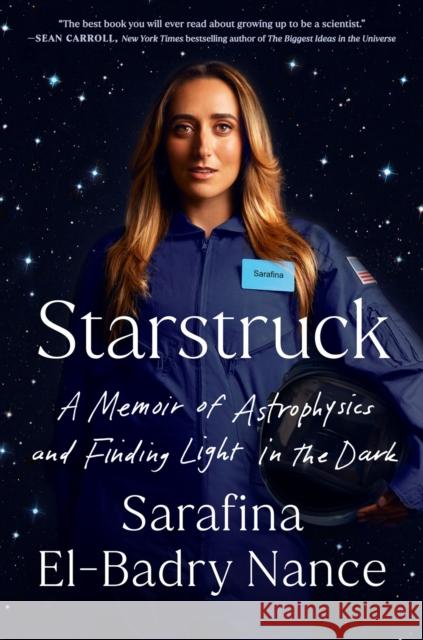 Starstruck: A Memoir of Astrophysics and Finding Light in the Dark Sarafina El-Badr 9780593186794 Penguin Putnam Inc