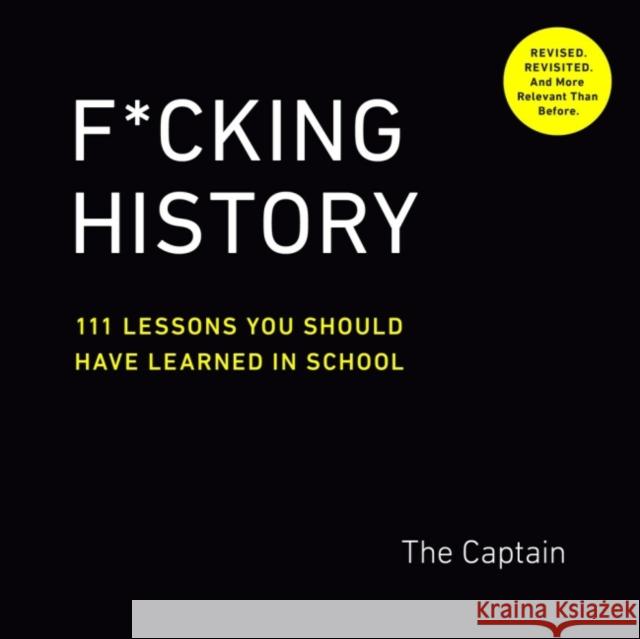 F*Cking History: 111 Lessons You Should Have Learned in School The (The Captain) Captain 9780593189412 Tarcherperigee