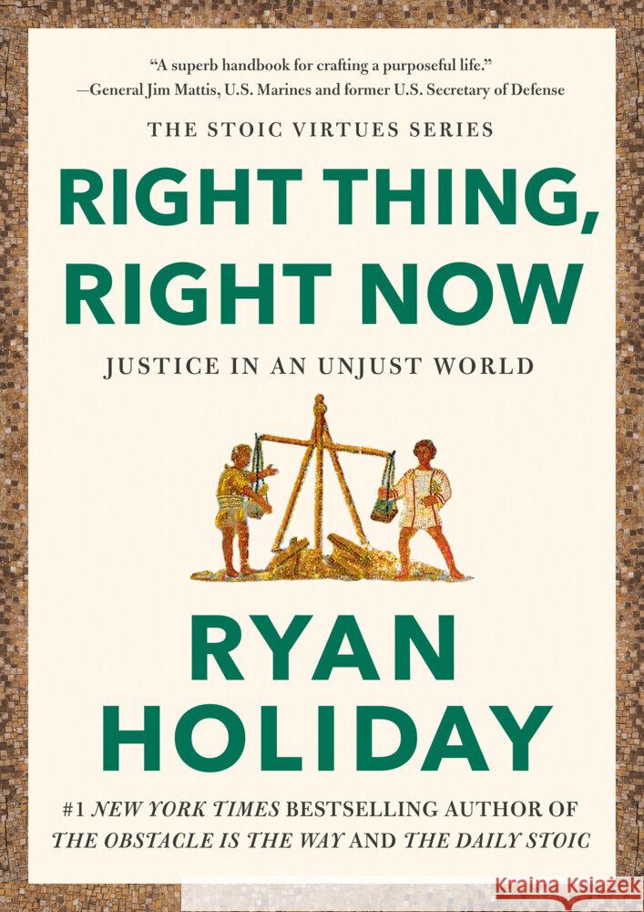 Right Thing, Right Now: Justice in an Unjust World Ryan Holiday 9780593191712 Portfolio