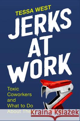 Jerks at Work: Toxic Coworkers and What to Do About Them Tessa West 9780593192306