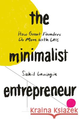 The Minimalist Entrepreneur: How Great Founders Do More with Less Lavingia, Sahil 9780593192399 Portfolio