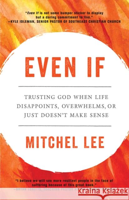 Even If: Trusting God When Life Disappoints, Overwhelms, or Just Doesn't Make Sense Mitchel Lee 9780593192528 Multnomah Books