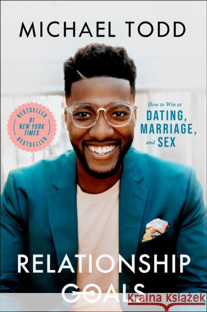 Relationship Goals: How to Win at Dating, Marriage, and Sex Michael Todd 9780593192573