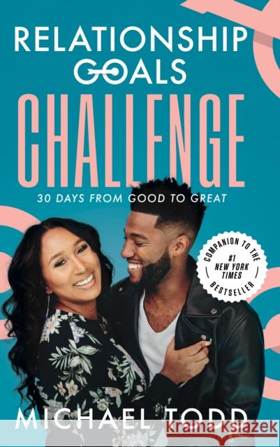Relationship Goals Challenge: Thirty Days from Good to Great Todd, Michael 9780593192627 Waterbrook Press