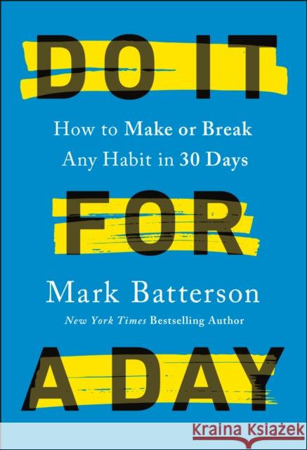 Do it for a Day: How to Break or Build Any Habit in 40 Days Mark Batterson 9780593192849