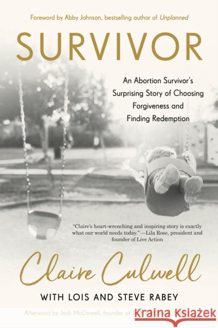 Survivor: An Abortion Survivor's Surprising Story of Choosing Forfiveness and Finding Redemption Claire Culwell 9780593193228 Waterbrook Press