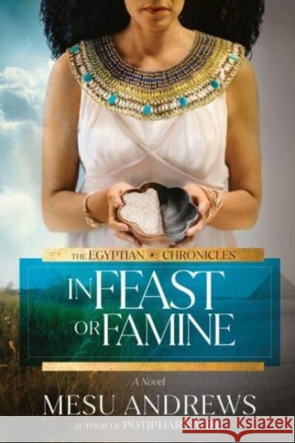 In Feast or Famine: A Novel Mesu Andrews 9780593193785 Waterbrook Press