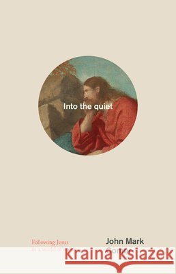 Into the Quiet: Following Jesus in a World of Noise John Mark Comer 9780593193808