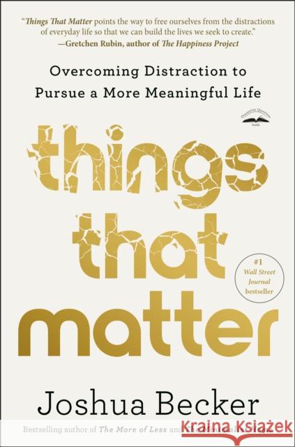 Things That Matter: Overcoming Distraction to Pursue a More Meaningful Life Joshua Becker 9780593193990