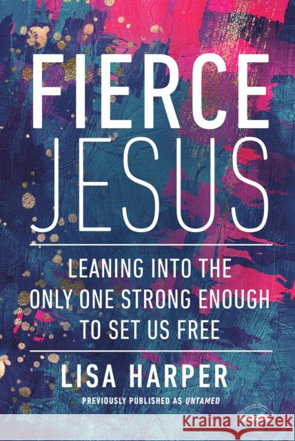 Fierce Jesus: Leaning into the Only One Strong Enough to Set Us Free  9780593194409 Waterbrook Press