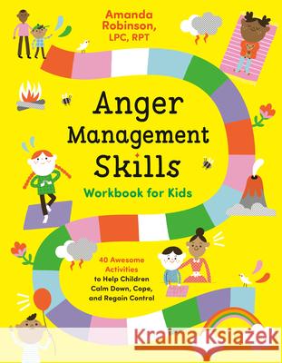 Anger Management Skills Workbook for Kids: 40 Awesome Activities to Help Children Calm Down, Cope, and Regain Control Amanda Robinson 9780593196601 Z Kids