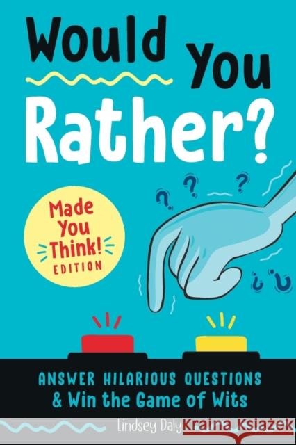 Would You Rather? Made You Think! Edition: Answer Hilarious Questions and Win the Game of Wits Daly, Lindsey 9780593196793 Z Kids