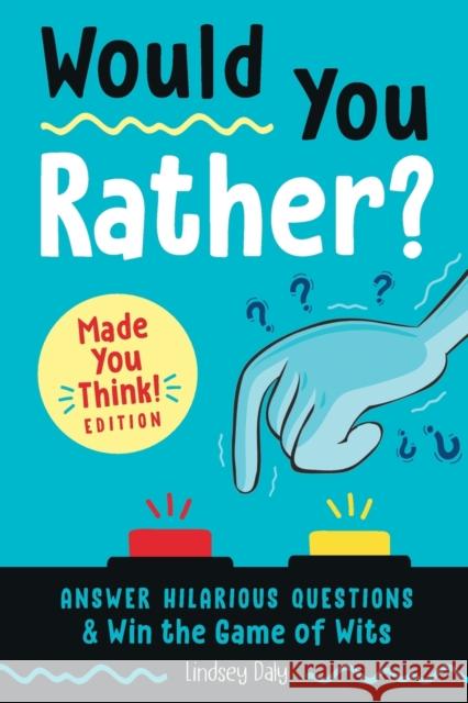 Would You Rather? Made You Think! Edition: Answer Hilarious Questions and Win the Game of Wits Daly, Lindsey 9780593196793