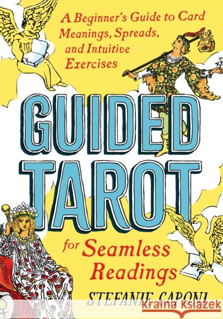 Guided Tarot: A Beginner's Guide to Card Meanings, Spreads, and Intuitive Exercises for Seamless Readings Stefanie Caponi 9780593196991 Zeitgeist