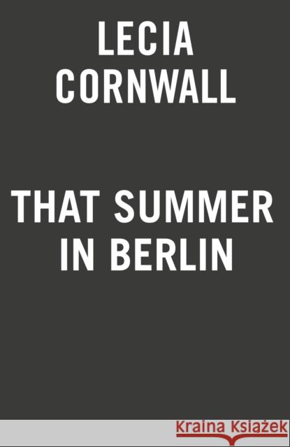 That Summer in Berlin Lecia Cornwall 9780593197943 Penguin Putnam Inc