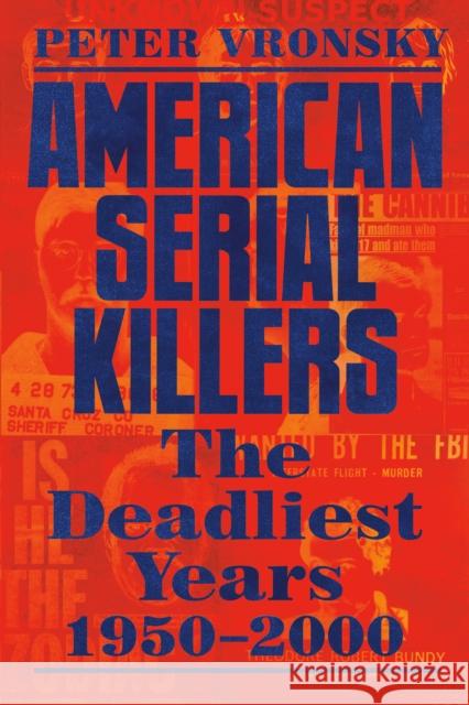 American Serial Killers: The Deadliest Years 1950-2000 Vronsky, Peter 9780593198957