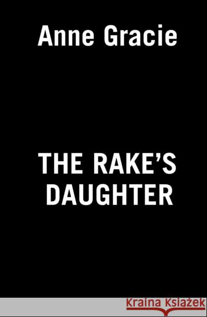 The Rake's Daughter Anne Gracie 9780593200568