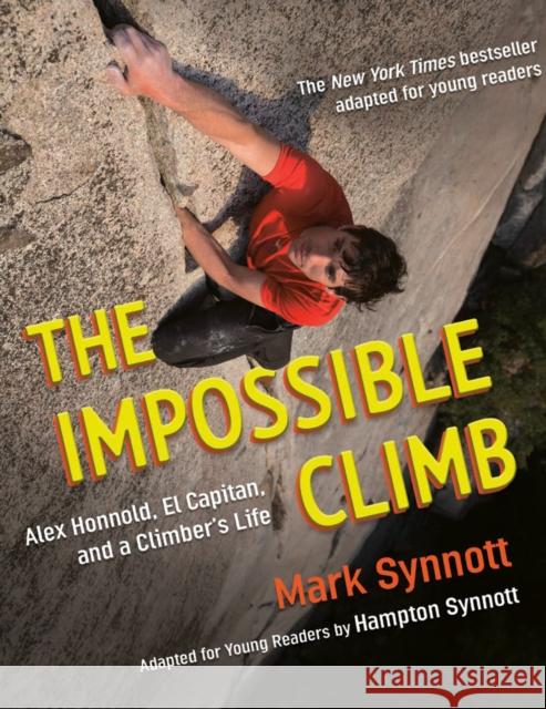 The Impossible Climb (Young Readers Adaptation): Alex Honnold, El Capitan, and a Climber's Life Mark Synnott Hampton Synnott 9780593203927 Viking Books for Young Readers